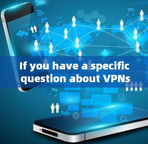 If you have a specific question about VPNs or green networks,feel free to ask!