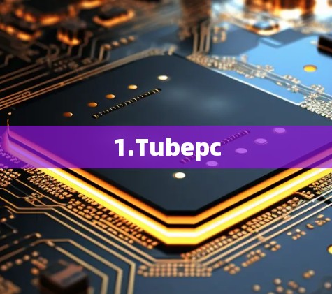 1.Tubepc
