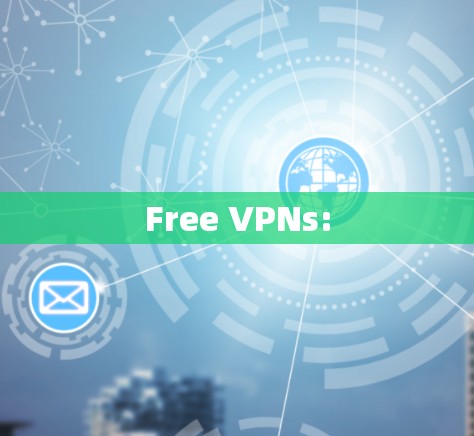 Free VPNs: Free VPNs: