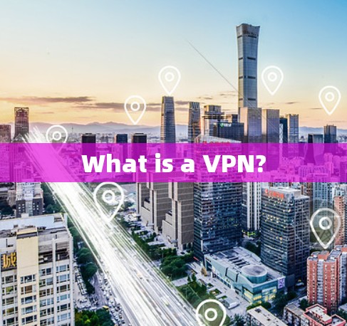 What is a VPN? What is a VPN?