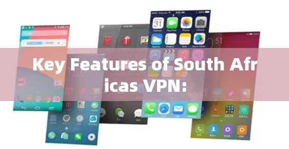 Key Features of South Africas VPN: